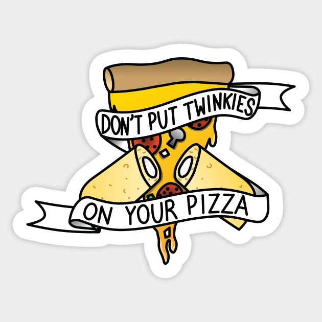 Don't Put Twinkies On Your Pizza Sticker by Kimberly Sterling